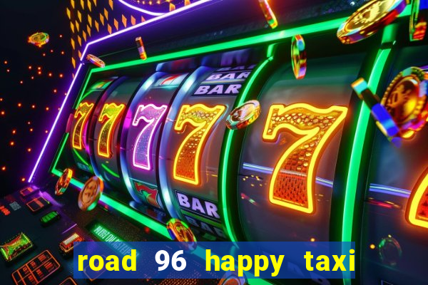 road 96 happy taxi security call password